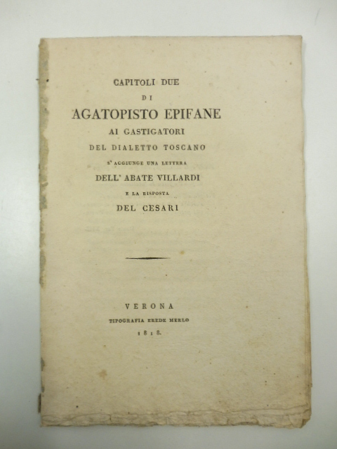 Capitoli due di Agatopisto Epifane ai gastigatori del dialetto toscano. S'aggiunge una lettera dell'abate Villardi e la risposta del Cesari